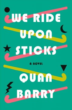 Book cover for We Ride Upon Sticks by Quan Barry